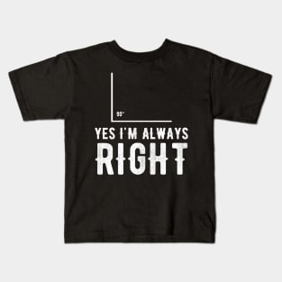 Yes I'm always right Kids T-Shirt